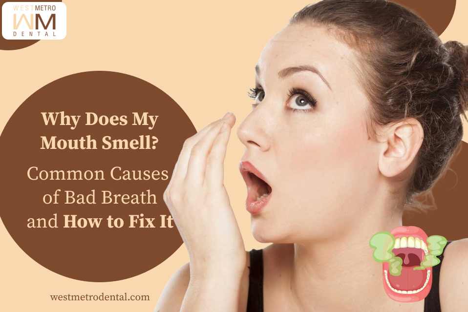 Why Does My Mouth Smell? Common Causes of Bad Breath and How to Fix It